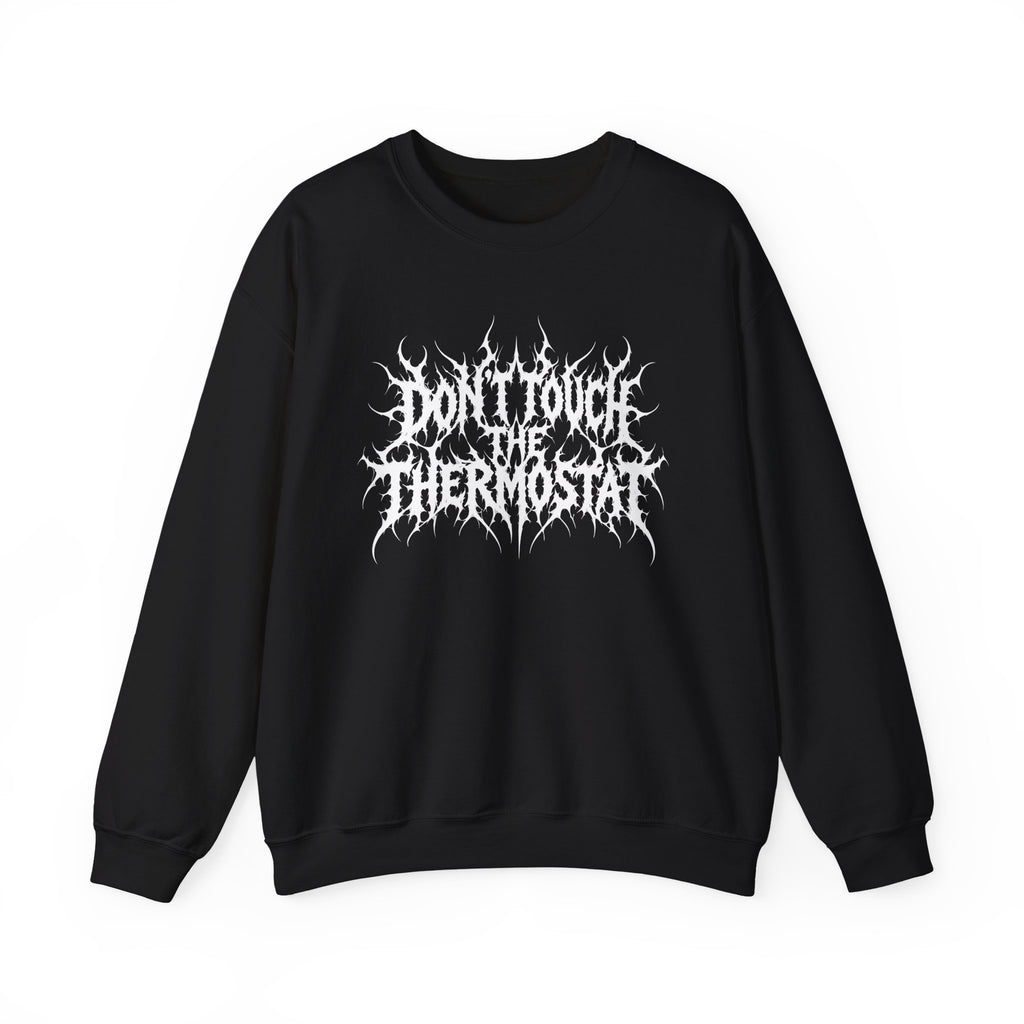 Don't Touch the Thermostat Crewneck Sweatshirt | Death Metal Typography