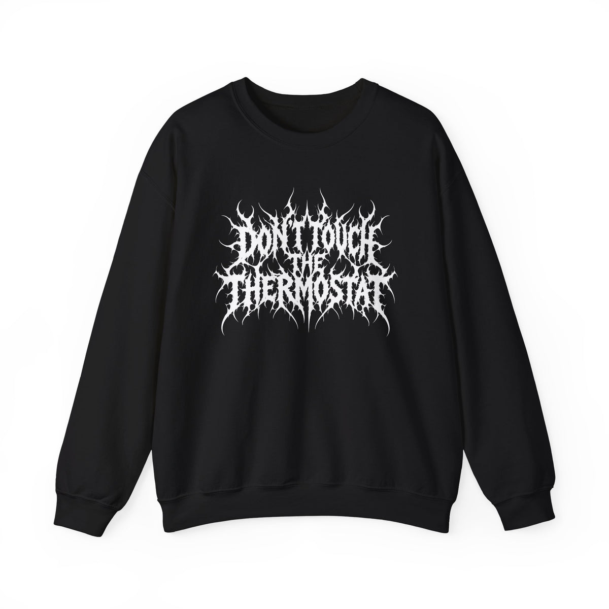 Don't Touch the Thermostat Crewneck Sweatshirt | Death Metal Typography